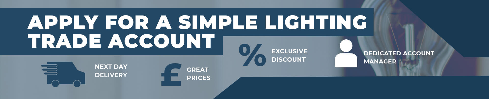 Sign up for a simple lighting trade account for exclusive discounts