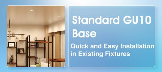 A light blue banner that shows a part of a room with shelves and multiple ceiling lights and the text that says Standard GU10 Base Quick and Easy Installation in Existing Fixtures