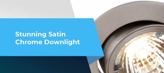die-cast LED downlight - Stunning Satin Chrome Downlight